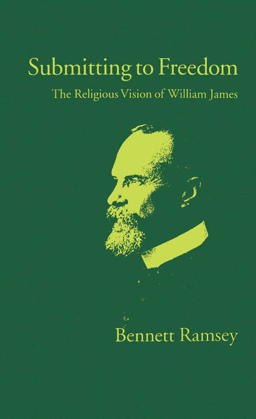 Book cover of Submitting To Freedom: The Religious Vision Of William James