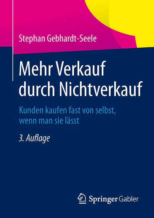 Book cover of Mehr Verkauf durch Nichtverkauf: Kunden kaufen fast von selbst, wenn man sie lässt (3., akt. Aufl. 2013)