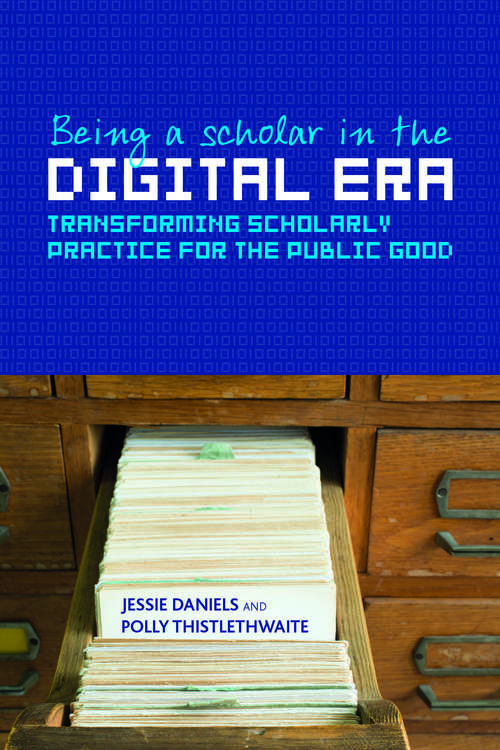 Book cover of Being a scholar in the digital era: Transforming scholarly practice for the public good