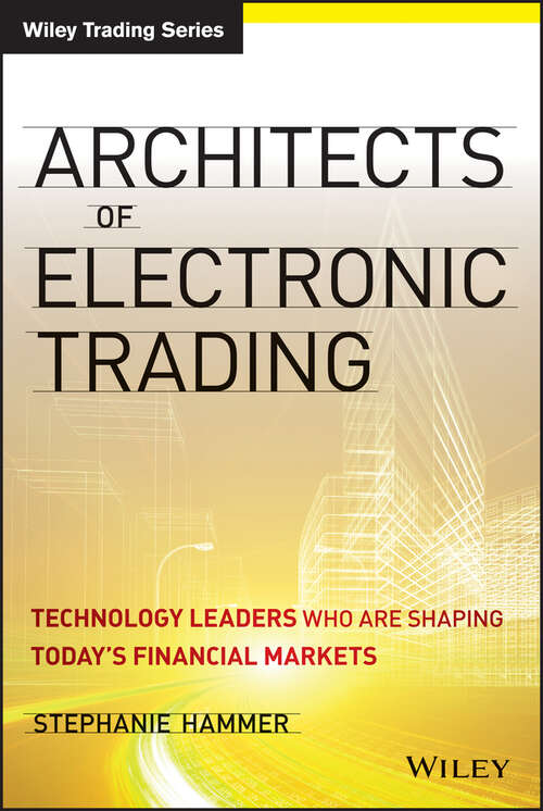 Book cover of Architects of Electronic Trading: Technology Leaders Who Are Shaping Today's Financial Markets (Wiley Trading)