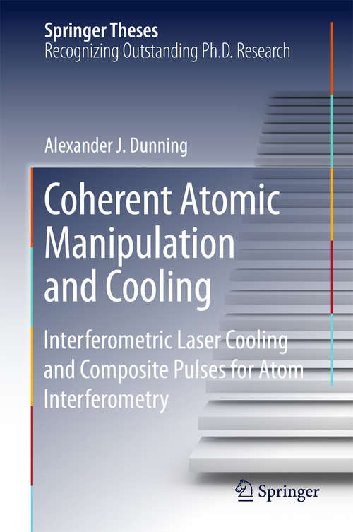 Book cover of Coherent Atomic Manipulation and Cooling: Interferometric Laser Cooling and Composite Pulses for Atom Interferometry (1st ed. 2015) (Springer Theses)