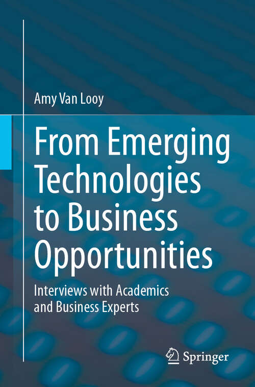 Book cover of From Emerging Technologies to Business Opportunities: Interviews with Academics and Business Experts (2024)