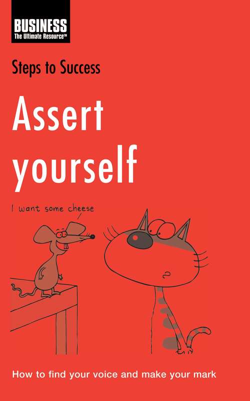 Book cover of Assert Yourself: How to Find Your Voice and Make Your Mark (Steps to Success)