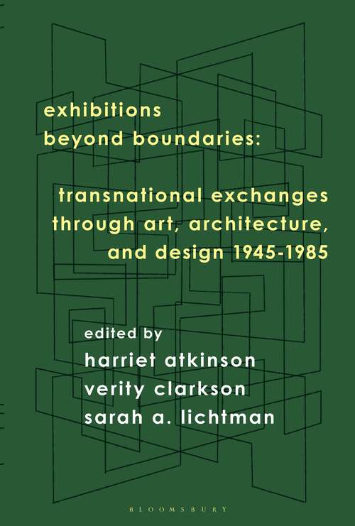 Book cover of Exhibitions Beyond Boundaries: Transnational Exchanges through Art, Architecture, and Design 1945-1985