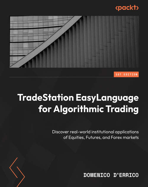 Book cover of TradeStation EasyLanguage for Algorithmic Trading: Discover real-world institutional applications of Equities, Futures, and Forex markets