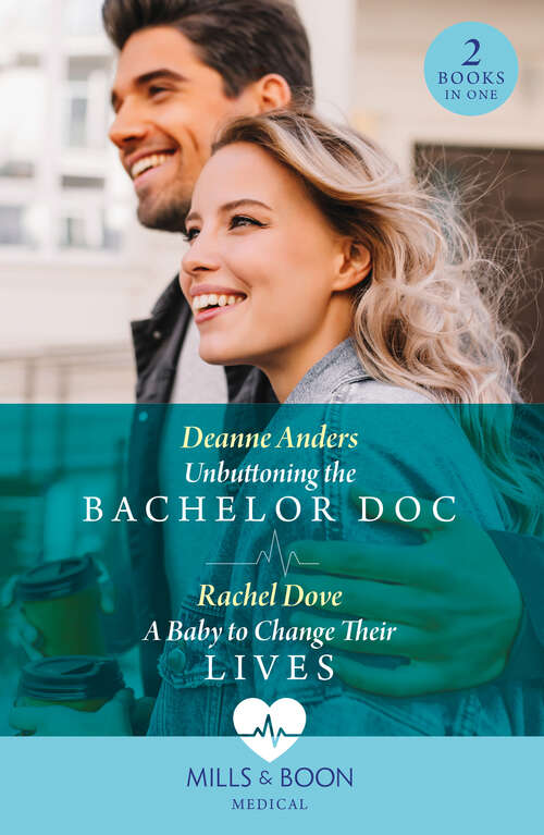 Book cover of Unbuttoning The Bachelor Doc / A Baby To Change Their Lives: Unbuttoning the Bachelor Doc (Nashville Midwives) / A Baby to Change Their Lives
