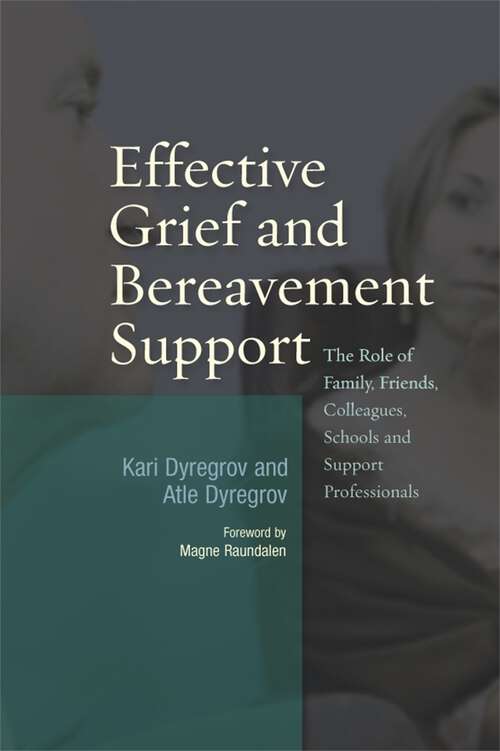 Book cover of Effective Grief and Bereavement Support: The Role of Family, Friends, Colleagues, Schools and Support Professionals