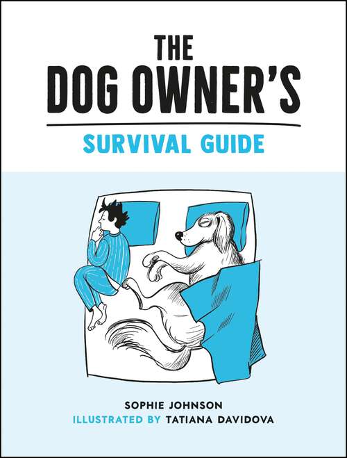 Book cover of The Dog Owner's Survival Guide: Hilarious Advice for Understanding the Pups and Downs of Life with Your Furry Four-Legged Friend