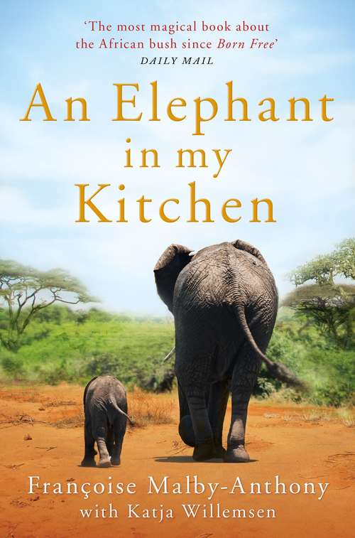 Book cover of An Elephant in My Kitchen: What the Herd Taught Me about Love, Courage and Survival