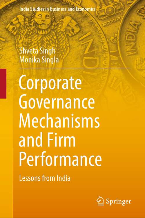 Book cover of Corporate Governance Mechanisms and Firm Performance: Lessons from India (1st ed. 2022) (India Studies in Business and Economics)