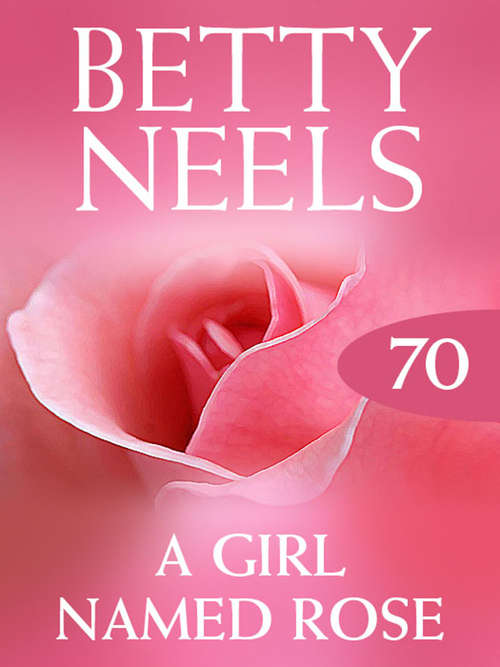 Book cover of A Girl Named Rose (ePub First edition) (Betty Neels Collection #70)