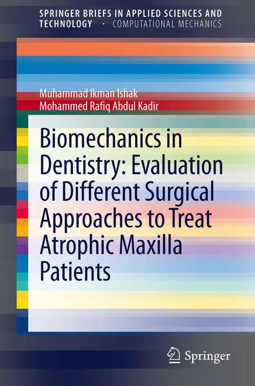 Book cover of Biomechanics in Dentistry: Evaluation of Different Surgical Approaches to Treat Atrophic Maxilla Patients (2013) (SpringerBriefs in Applied Sciences and Technology)