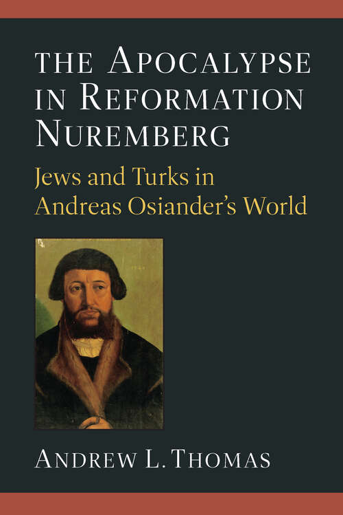 Book cover of The Apocalypse in Reformation Nuremberg: Jews and Turks in Andreas Osiander’s World