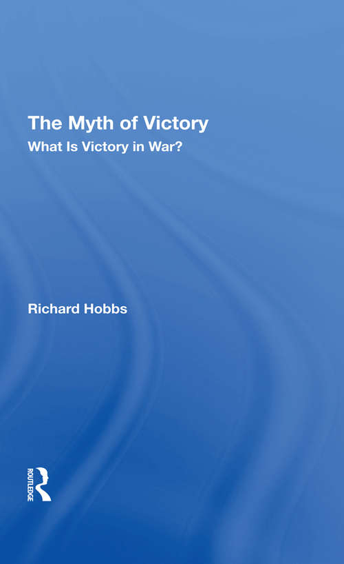 Book cover of The Myth Of Victory: What Is Victory In War?