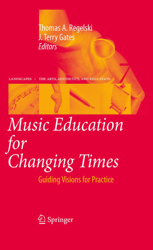 Book cover of Music Education for Changing Times: Guiding Visions for Practice (2010) (Landscapes: the Arts, Aesthetics, and Education #7)