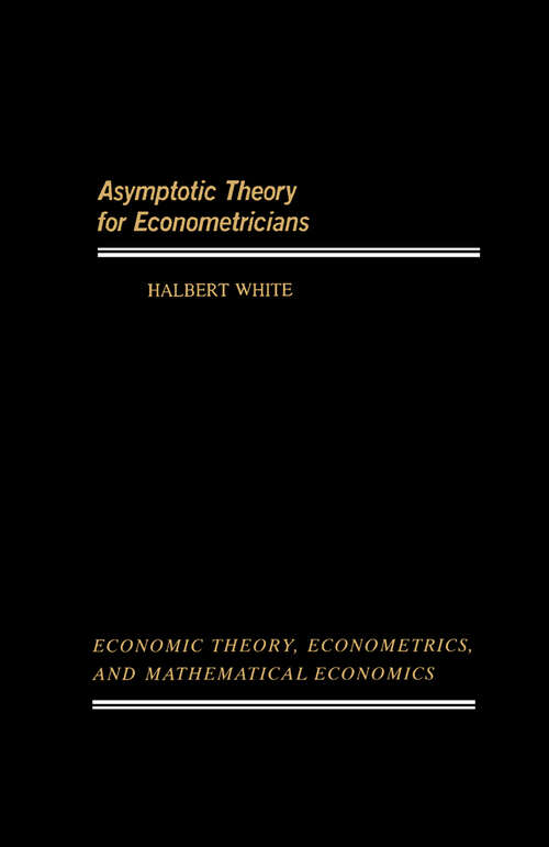 Book cover of Asymptotic Theory for Econometricians (Economic Theory, Econometrics, and Mathematical Economics)