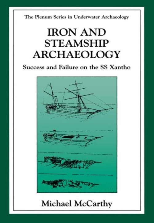 Book cover of Iron and Steamship Archaeology: Success and Failure on the SS Xantho (2000) (The Springer Series in Underwater Archaeology)