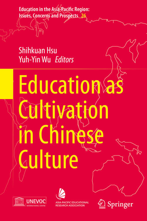 Book cover of Education as Cultivation in Chinese Culture (2015) (Education in the Asia-Pacific Region: Issues, Concerns and Prospects #26)