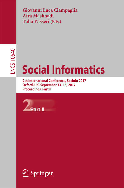 Book cover of Social Informatics: 9th International Conference, SocInfo 2017, Oxford, UK, September 13-15, 2017, Proceedings, Part II (Lecture Notes in Computer Science #10540)
