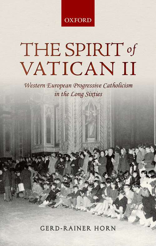 Book cover of The Spirit of Vatican II: Western European Progressive Catholicism in the Long Sixties