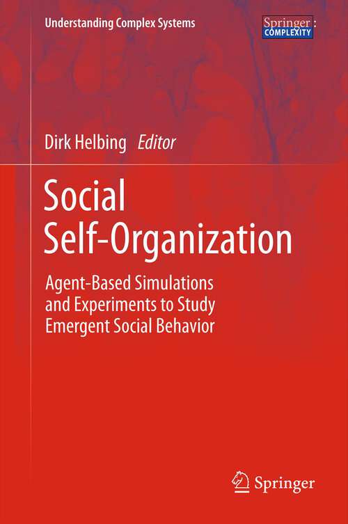 Book cover of Social Self-Organization: Agent-Based Simulations and Experiments to Study Emergent Social Behavior (2012) (Understanding Complex Systems)