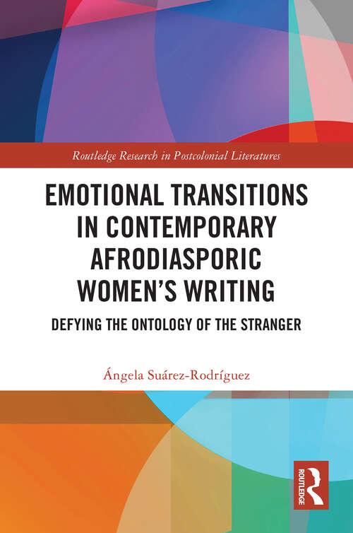 Book cover of Emotional Transitions in Contemporary Afrodiasporic Women’s Writing: Defying the Ontology of the Stranger (Routledge Research in Postcolonial Literatures)