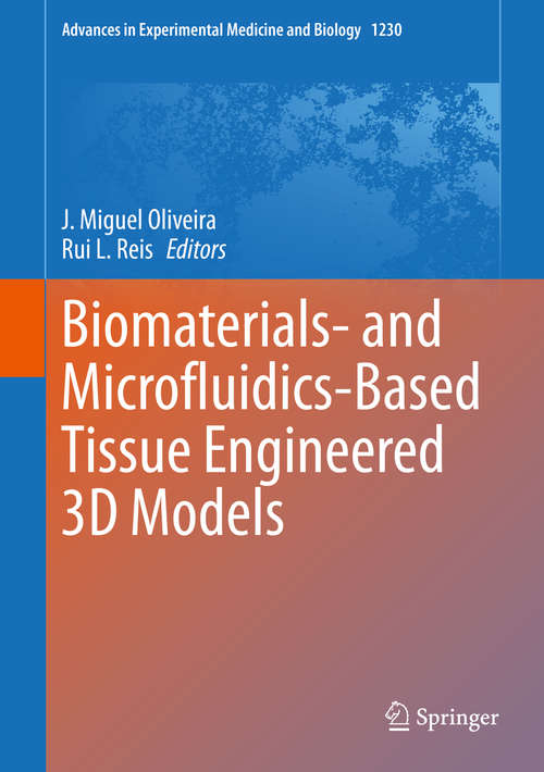 Book cover of Biomaterials- and Microfluidics-Based Tissue Engineered 3D Models (1st ed. 2020) (Advances in Experimental Medicine and Biology #1230)