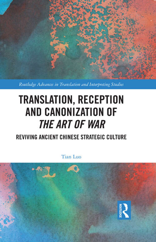 Book cover of Translation, Reception and Canonization of The Art of War: Reviving Ancient Chinese Strategic Culture (Routledge Advances in Translation and Interpreting Studies)