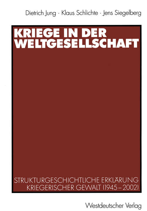 Book cover of Kriege in der Weltgesellschaft: Strukturgeschichtliche Erklärung kriegerischer Gewalt (1945–2002) (2003)