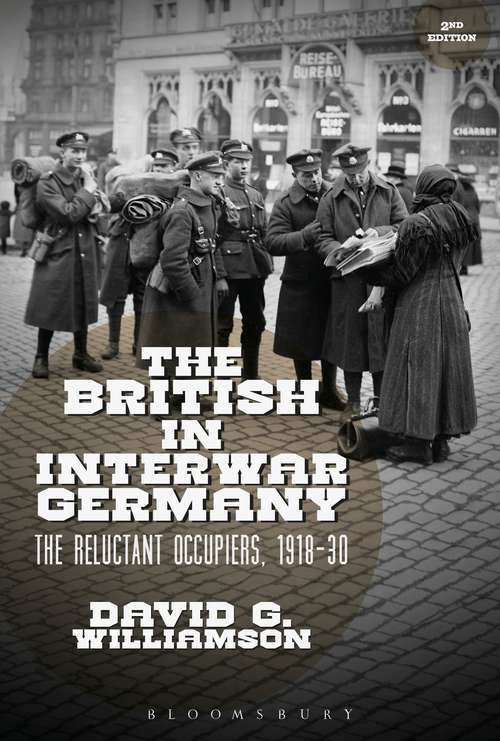 Book cover of The British in Interwar Germany: The Reluctant Occupiers, 1918-30