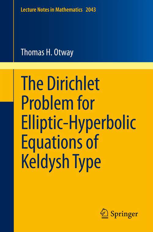 Book cover of The Dirichlet Problem for Elliptic-Hyperbolic Equations of Keldysh Type (2012) (Lecture Notes in Mathematics #2043)