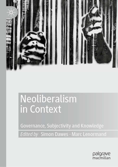 Book cover of Neoliberalism in Context: Governance, Subjectivity and Knowledge (1st ed. 2020)