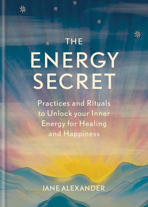 Book cover of The Energy Secret: Practices and rituals to unlock your inner energy for healing and happiness