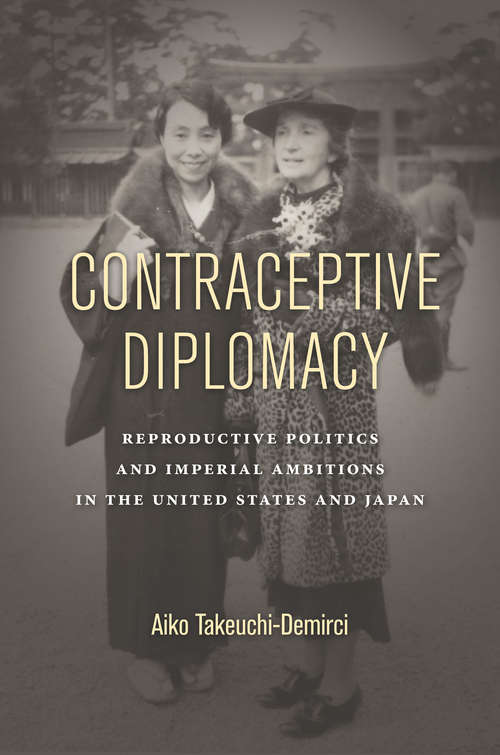 Book cover of Contraceptive Diplomacy: Reproductive Politics and Imperial Ambitions in the United States and Japan (Asian America)