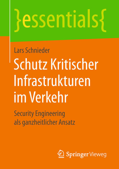 Book cover of Schutz Kritischer Infrastrukturen im Verkehr: Security Engineering als ganzheitlicher Ansatz (1. Aufl. 2018) (essentials)