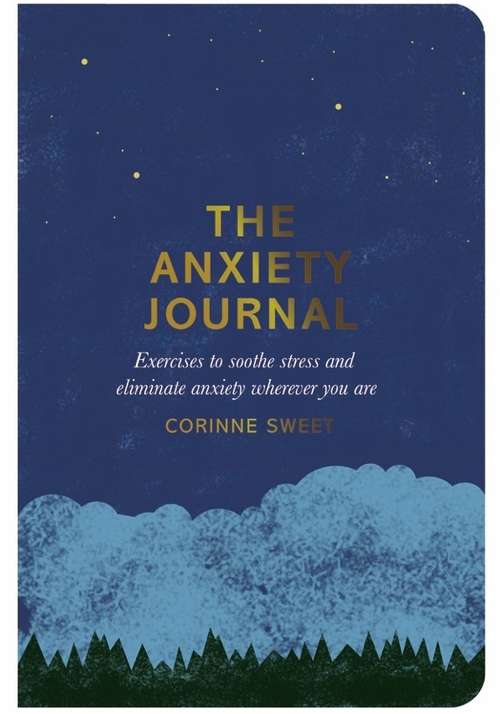 Book cover of The Anxiety Journal: Exercises to soothe stress and eliminate anxiety wherever you are