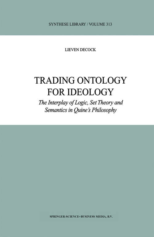 Book cover of Trading Ontology for Ideology: The Interplay of Logic, Set Theory and Semantics in Quine’s Philosophy (2002) (Synthese Library #313)