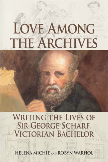 Book cover of Love Among the Archives: Writing the Lives of George Scharf, Victorian Bachelor