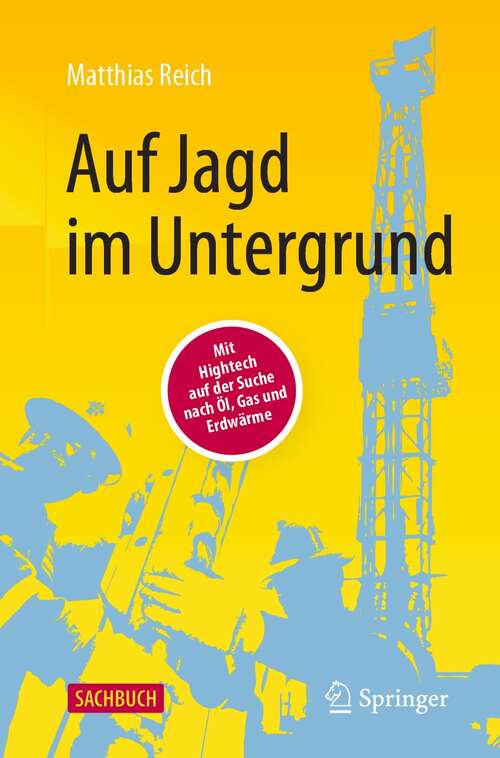 Book cover of Auf Jagd im Untergrund: Mit Hightech auf der Suche nach Öl, Gas und Erdwärme (3. Aufl. 2022)