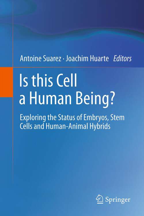 Book cover of Is this Cell a Human Being?: Exploring the Status of Embryos, Stem Cells and Human-Animal Hybrids (2011)