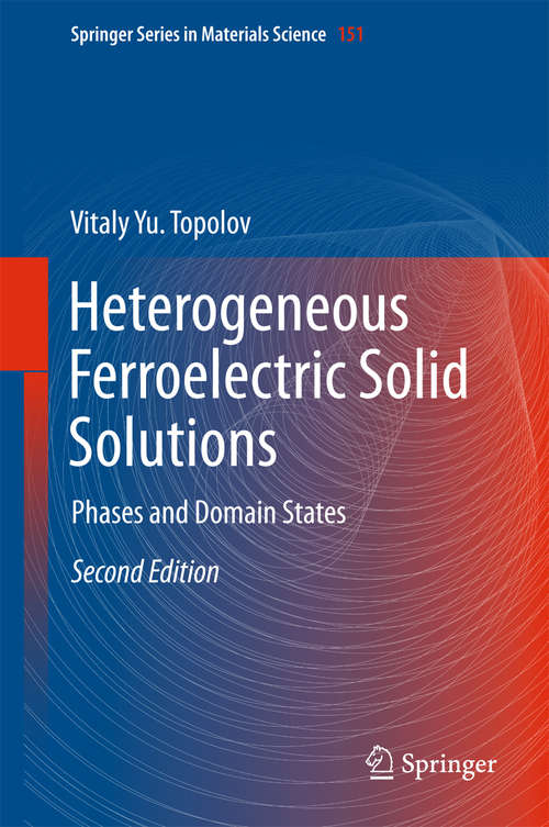 Book cover of Heterogeneous Ferroelectric Solid Solutions: Phases and Domain States (2nd ed. 2018) (Springer Series in Materials Science #151)