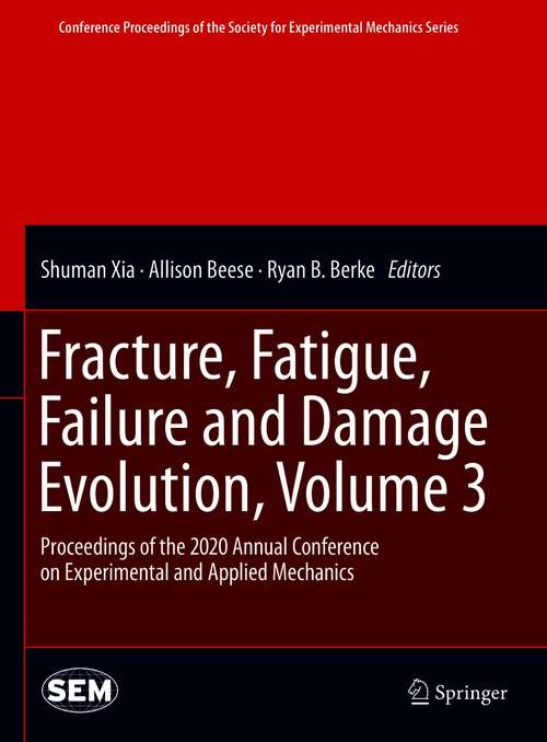 Book cover of Fracture, Fatigue, Failure and Damage Evolution , Volume 3: Proceedings of the 2020 Annual Conference on Experimental and Applied Mechanics (1st ed. 2021) (Conference Proceedings of the Society for Experimental Mechanics Series)