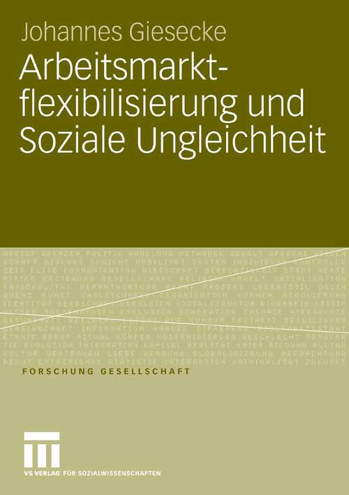 Book cover of Arbeitsmarktflexibilisierung und Soziale Ungleichheit: Sozio-ökonomische Konsequenzen befristeter Beschäftigungsverhältnisse in Deutschland und Großbritannien (2006) (Forschung Gesellschaft)