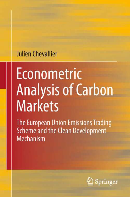 Book cover of Econometric Analysis of Carbon Markets: The European Union Emissions Trading Scheme and the Clean Development Mechanism (2012)