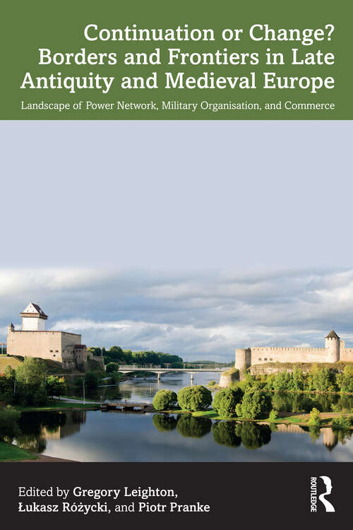 Book cover of Continuation or Change? Borders and Frontiers in Late Antiquity and Medieval Europe: Landscape of Power Network, Military Organisation and Commerce