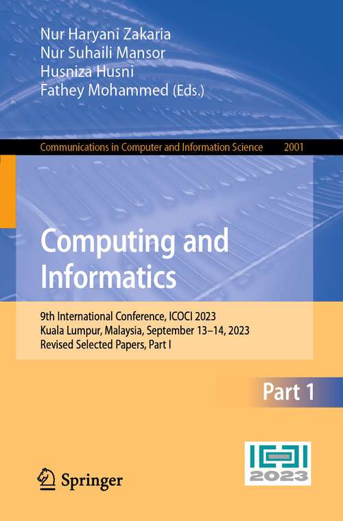 Book cover of Computing and Informatics: 9th International Conference, ICOCI 2023, Kuala Lumpur, Malaysia, September 13–14, 2023, Revised Selected Papers, Part I (1st ed. 2024) (Communications in Computer and Information Science #2001)
