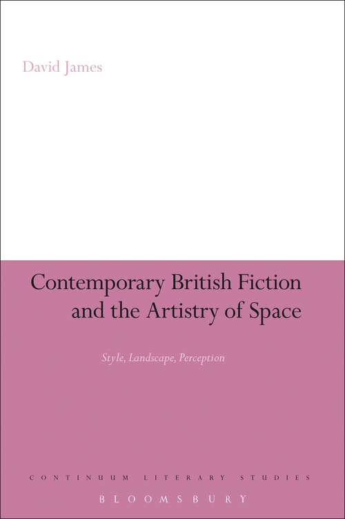 Book cover of Contemporary British Fiction and the Artistry of Space: Style, Landscape, Perception (Continuum Literary Studies)