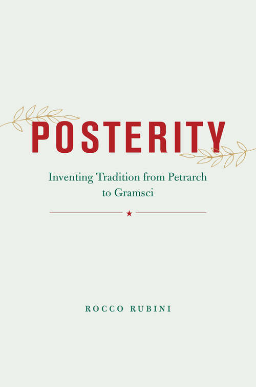 Book cover of Posterity: Inventing Tradition from Petrarch to Gramsci