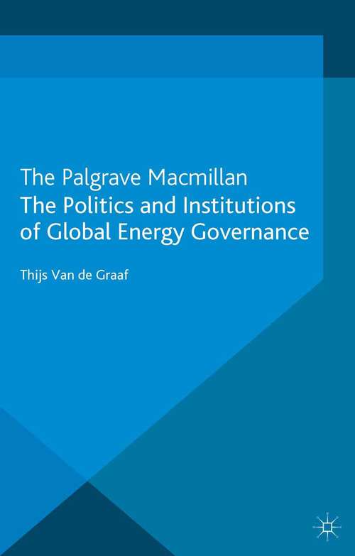 Book cover of The Politics and Institutions of Global Energy Governance (2013) (Energy, Climate and the Environment)