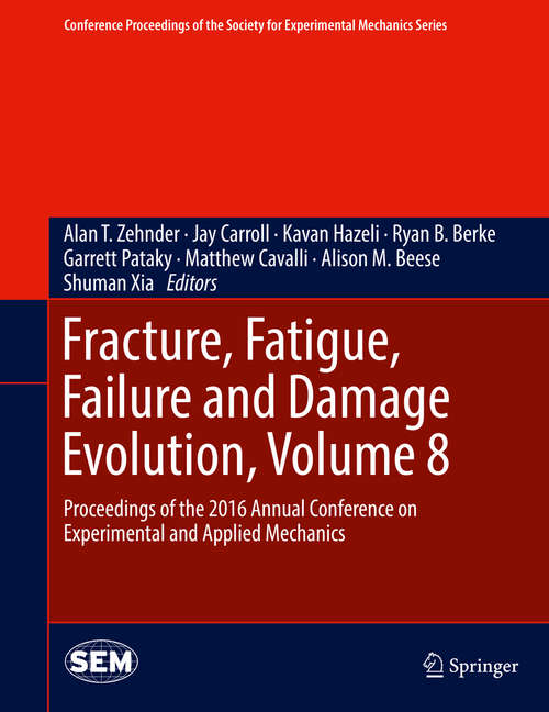 Book cover of Fracture, Fatigue, Failure and Damage Evolution, Volume 8: Proceedings of the 2016 Annual Conference on Experimental and Applied Mechanics  (Conference Proceedings of the Society for Experimental Mechanics Series)